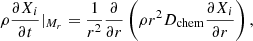 $$ \begin{aligned} \rho \frac{\partial X_i}{\partial t}|_{M_r}=\frac{1}{r^2}\frac{\partial }{\partial r} \left(\rho r^2 D_\mathrm{chem} \frac{\partial X_i}{\partial r}\right), \end{aligned} $$