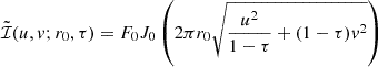$$ {\tilde {{\cal {{I}}}}}(u,v;r_0, \tau ) = F_{0}J_{0}\left (2\pi r_{0} \sqrt {\frac {u^2}{1-\tau } + (1-\tau )v^2}\right ) $$