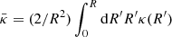 $ \bar {\kappa }=(2/R^2)\int _0^R{{\mathrm {d}} R^{\prime}R^{\prime}\kappa (R^{\prime})} $