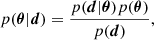 $$ p(\boldsymbol {\theta }|\boldsymbol {d}) = \frac {p(\boldsymbol {d}|\boldsymbol {\theta })p(\boldsymbol {\theta })}{p(\boldsymbol {d})}, $$