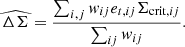 $$ \widehat {\Delta \Sigma } =\frac {\sum _{i,j}{w_{ij}e_{t,ij}\Sigma _{{\mathrm {crit}},ij}}}{\sum _{ij}{w_{ij}}}. $$