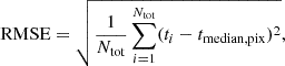 $$ \begin{aligned} \mathrm{RMSE} = \sqrt{\frac{1}{N_{\rm tot}}\sum _{i = 1}^{N_{\rm tot}}(t_i - t_{\rm median,pix})^2}, \end{aligned} $$
