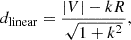 $$ \begin{aligned} d_{\rm linear} = \frac{|V|-k R}{\sqrt{1+k^2}}, \end{aligned} $$