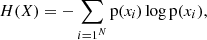 $$ H(X) = -\sum _{i = 1^N} {{\mathrm {p}}({\mathit {x_i}})\log {\mathrm {p}}(x_i)}, $$