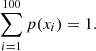 $$ {\sum _{i = 1}^{100}{p}({{x_i}}) = 1}. $$