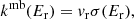 $$ \begin{aligned} k^\mathrm{mb} (E_{\rm r}) = {v}_{\mathrm{r}} \sigma (E_{\rm r}) , \end{aligned} $$