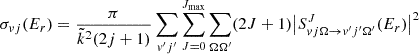 $$ \begin{aligned} \sigma _{vj} (E_r) = \frac{\pi }{\tilde{k}^2 (2j+1)} \sum _{v{^{\prime }} j{^{\prime }}} \sum _{J = 0}^{J_{\text{max}}} \sum _{\Omega \Omega {^{\prime }}} (2 J + 1) \big | S^{J}_{vj\Omega \rightarrow v^{\prime }j^{\prime }\Omega {^{\prime }}} (E_r) \big |^2 \end{aligned} $$