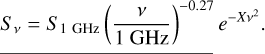 $\[S_\nu=S_{1 ~\mathrm{GHz}}\left(\frac{\nu}{1 ~\mathrm{GHz}}\right)^{-0.27} e^{-X \nu^2}.\]$