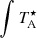 $ \int T^{\star}_{\mathrm{A}} $