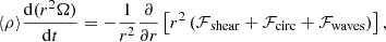 $$ \langle \rho \rangle \frac {\mathrm {d} (r^2 \Omega )}{\mathrm {d}t} = -\frac {1}{r^2}\frac {\partial }{\partial r} \left [r^2 \left ({\cal {{F}}}_{\mathrm {shear}}+{\cal {{F}}}_{\mathrm {circ}}+{\cal {{F}}}_{\mathrm {waves}} \right )\right ], $$