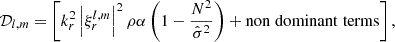 $$ {\cal {{D}}}_{l,m} = \left [k_r^2 \left |\xi _r^{l,m}\right |^2 \rho \alpha \left (1-\frac {N^2}{{\hat {\sigma }}^2}\right ) + \mathrm {non\;dominant\;terms}\right ], $$