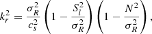 $$ k_r^2 = \frac {\sigma _R^2}{c_s^2} \left (1- \frac {S_l^2}{\sigma _R^2} \right ) \left (1- \frac {N^2}{\sigma _R^2} \right ), $$