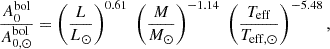 $$ \frac {A_{0}^{\mathrm {bol}}}{A_{0,\odot }^{\mathrm {bol}}} = \left (\frac {L}{L_{\odot }} \right )^{0.61} \;\left (\frac {M}{M_{\odot }} \right )^{-1.14} \;\left (\frac {T_{\mathrm {eff}}}{T_{\mathrm {eff,}\odot }} \right )^{-5.48}, $$