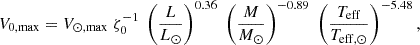 $$ V_{0,\mathrm {max}} = V_{\odot ,\mathrm {max}} \; \zeta _0^{-1} \; \left (\frac {L}{L_{\odot }} \right )^{0.36} \; \left (\frac {M}{M_{\odot }} \right )^{-0.89}\; \left (\frac {T_{\mathrm {eff}}}{T_{\mathrm {eff,}\odot }} \right )^{-5.48}, $$