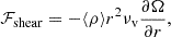 $$ {\cal {{F}}}_{\mathrm {shear}} = - \langle \rho \rangle r^2 \nu _{\mathrm {v}} \frac {\partial \Omega }{\partial r}, $$