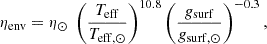 $$ \eta _{\mathrm {env}} = \eta _{\odot } \; \left (\frac {T_{\mathrm {eff}}}{T_{\mathrm {eff},\odot }}\right )^{10.8} \left (\frac {{g}_{\mathrm {surf}}}{g_{\mathrm {surf},\odot }}\right )^{-0.3}, $$