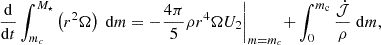 $$ \frac {\mathrm {d} }{\mathrm {d}t} \int _{m_c}^{M_{\star }} \left (r^2 \Omega \right ) \;\mathrm {d}m = - \frac {4\pi }{5} \rho r^4 \Omega U_2\biggl |_{m=m_c} + \int _{0}^{m_{\mathrm {c}}} \frac {{\dot {{\cal {{J}}}}}}{\rho } \;\mathrm {d}m, $$