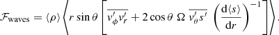$$ {\cal {{F}}}_{\mathrm {waves}} = \langle \rho \rangle \left \langle r \sin {\theta } \left [\overline {v_{\phi }^{\prime } v_r^{\prime }} + 2 \cos {\theta }\; \Omega \; \overline {v_{\theta }^{\prime } s'}\; \left (\frac {\mathrm {d} \langle s\rangle }{\mathrm {d} r} \right )^{-1} \right ] \right \rangle . $$