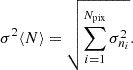 $$ \sigma ^{2}{\langle N\rangle } = \sqrt {\sum _{i = 1}^{N_{\mathrm {pix}}}\sigma ^{2}_{n_i}}. $$