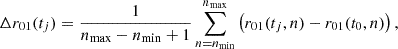 $$ \begin{aligned} \Delta r_{01}(t_j) = \frac{1}{n_{\rm max}-n_{\rm min}+1}\sum _{n=n_{\rm min}}^{n_{\rm max}}\left(r_{01}(t_j,n)-r_{01}(t_0,n)\right), \end{aligned} $$