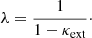 $$ \begin{aligned} \lambda = \frac{1}{1-\kappa _{\mathrm{ext}}}\cdot \end{aligned} $$
