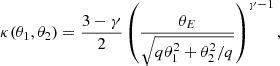 $$ \begin{aligned} \kappa (\theta _1, \theta _2) = \frac{3-\gamma }{2} \left(\frac{\theta _{E}}{\sqrt{q \theta _1^2 + \theta _2^2/q}} \right)^{\gamma -1}, \end{aligned} $$