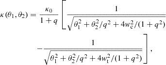 $$ \begin{aligned} \kappa (\theta _1, \theta _2)&= \frac{\kappa _0}{1 + q} \left[ \frac{1}{\sqrt{\theta _1^2+\theta _2^2/q^2 + 4w_{\rm c}^2/(1+q^2)}} \right.\nonumber \\&\quad \left. - \frac{1}{\sqrt{\theta _1^2+\theta _2^2/q^2 + 4w_{\rm t}^2/(1+q^2)}} \right] , \end{aligned} $$