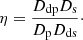$$ \begin{aligned} \eta = \frac{D_{\mathrm{dp}} D_{\mathrm{s}}}{D_{\mathrm{p}} D_{\mathrm{ds}}}\cdot \end{aligned} $$