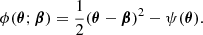 $$ \begin{aligned} \phi (\boldsymbol{\theta }; \boldsymbol{\beta }) = \frac{1}{2}(\boldsymbol{\theta } - \boldsymbol{\beta })^2 - \psi (\boldsymbol{\theta }). \end{aligned} $$