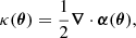 $$ \begin{aligned} \kappa (\boldsymbol{\theta }) = \frac{1}{2} \boldsymbol{\nabla } \cdot \boldsymbol{\alpha } (\boldsymbol{\theta }), \end{aligned} $$
