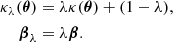 $$ \begin{aligned} \kappa _{\lambda }(\boldsymbol{\theta })&= \lambda \kappa (\boldsymbol{\theta }) + (1-\lambda ),\nonumber \\ \boldsymbol{\beta }_{\lambda }&= \lambda \boldsymbol{\beta }. \end{aligned} $$