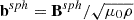 $ \mathbf{b}^{sph}= \mathbf{B}^{sph}/{\sqrt{\mu_0\rho}} $