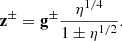 $$ \begin{aligned} \mathbf z ^{\pm }= \mathbf g ^{\pm }\frac{\eta ^{1/4}}{1\pm \eta ^{1/2}}. \end{aligned} $$