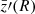 $ \bar{z}{\prime}(R) $
