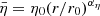 $ \bar{\eta}= \eta_0 (r/r_0)^{\alpha_\eta} $