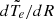 $ d\tilde{T_e}/dR $