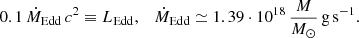 $$ \begin{aligned} 0.1\, \dot{M}_\mathrm{Edd} \, c^2 \equiv L_{\rm Edd},\quad \dot{M}_\mathrm{Edd} \simeq 1.39 \cdot 10^{18}\, \frac{M}{M_{\odot }}\, \mathrm{g} \,\mathrm{s} ^{-1}. \end{aligned} $$