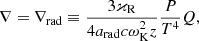 $$ \begin{aligned} \nabla = \nabla _{\rm rad} \equiv \frac{3\varkappa _{\rm R}}{4a_{\rm rad}c\omega ^2_{\rm K} z} \frac{P}{T^4} Q, \end{aligned} $$