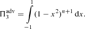 $$ \begin{aligned} \Pi _3^\mathrm{adv} = \int \limits _{-1}^{1} (1-x^2)^{n+1} \, \mathrm{d} x. \end{aligned} $$