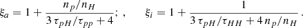 $$ \begin{aligned} \xi _a = 1 + \frac{ n_p/n_{H}}{3 \, \tau _{pH}/\tau _{pp}+4}; \, , \qquad \xi _i = 1 + \frac{1}{3\,\tau _{pH}/\tau _{HH} + 4 \, n_p/n_{H}}\, . \end{aligned} $$