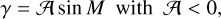 $\gamma = A\,\sin \,M\,{\rm{with}}\,{\rm{A}}\,{\rm{ < }}\,{\rm{0,}}$