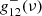 $ g_{12}^{-}(\nu ) $