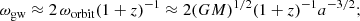 $$ \begin{aligned} \omega _{\rm gw} \approx 2\,\omega _{\rm orbit}(1+z)^{-1} \approx 2(GM)^{1/2}(1+z)^{-1}a^{-3/2}; \end{aligned} $$