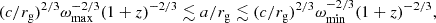 $$ \begin{aligned} (c/r_{\mathrm{g} })^{2/3}\omega ^{-2/3}_{\mathrm{max} }(1+z)^{-2/3} \lesssim a/r_{\mathrm{g} } \lesssim (c/r_{\rm g})^{2/3}\omega ^{-2/3}_{\mathrm{min} }(1+z)^{-2/3} , \end{aligned} $$