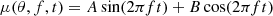 $$ \begin{aligned} \mu (\theta , f, t) = A\sin (2\pi f t) + B \cos (2\pi f t) \end{aligned} $$