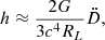 $$ \begin{aligned} h \approx \frac{2G}{3c^{4}R_L}\ddot{D}, \end{aligned} $$
