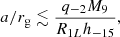 $$ \begin{aligned} a/r_{\rm g}\lesssim \frac{q_{-2} M_9}{R_{1L}h_{-15}}, \end{aligned} $$