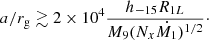 $$ \begin{aligned} a/r_{\rm g} \gtrsim 2 \times 10^{4}\frac{h_{-15} R_{1L}}{M_9(N_x\dot{M_1})^{1/2}}\cdot \end{aligned} $$