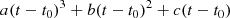 $$ \begin{aligned} a (t - t_0)^3 + b (t - t_0)^2 + c (t-t_0) \end{aligned} $$