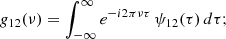 $$ \begin{aligned} g_{12}(\nu ) = \int _{-\infty }^{\infty } e^{-i 2\pi \nu \tau } \, \psi _{12}(\tau ) \, d\tau ; \end{aligned} $$